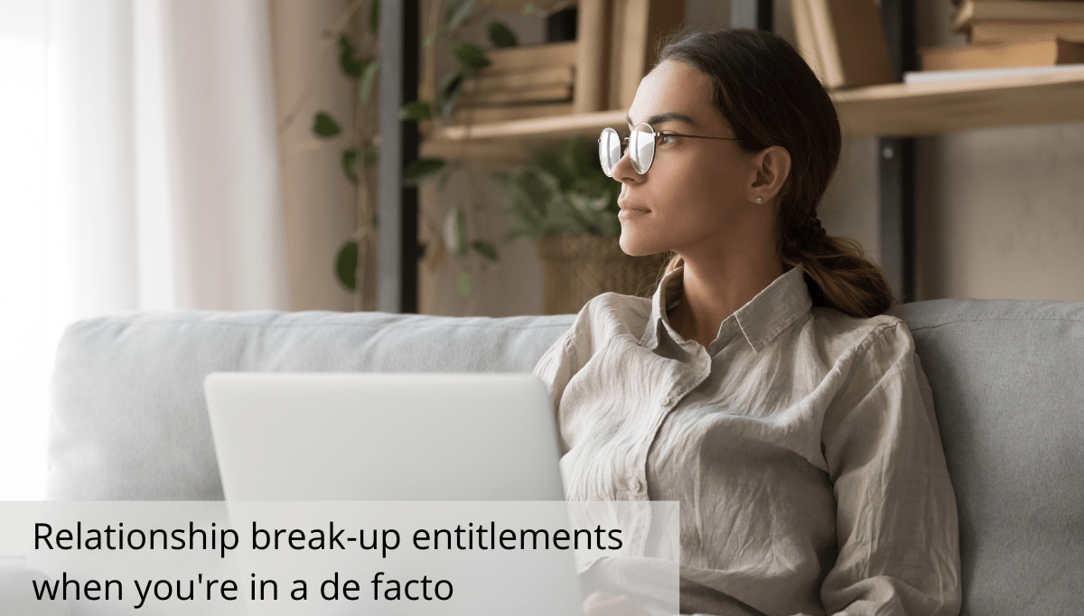 Relationship Break Up Entitlements When Youre In A De Facto